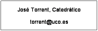Cuadro de texto: Jos Torrent, Catedrtico
torrent@uco.es
