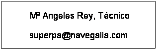 Cuadro de texto:  M Angeles Rey, Tcnico
superpa@navegalia.com
