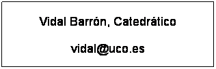 Cuadro de texto: Vidal Barrn, Catedrtico
vidal@uco.es
