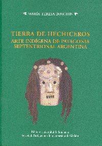 'Tierra de hechiceros. Arte indígena de Patagonia Septentrional Argentina', nuevo libro del Servicio de Publicaciones de la Universidad de Córdoba
