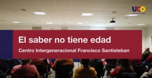 VÍDEO - #LaUCOenAbierto | El saber no tiene edad. Centro Intergeneracional Francisco Santisteban