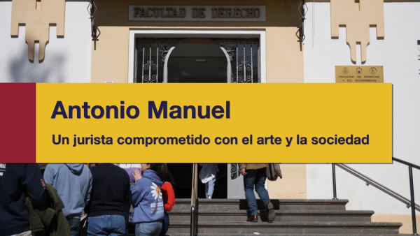 #LaUCOenAbierto | Antonio Manuel. Un jurista comprometido con el arte y la sociedad