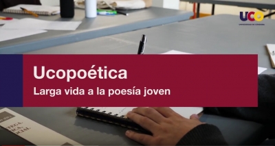 VÍDEO | #LaUCOenAbierto: Ucopoética. Larga vida a la poesía joven.