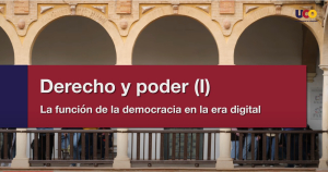 #LaUCOenAbierto | Derecho y poder (I). La función de la democracia en la era digital