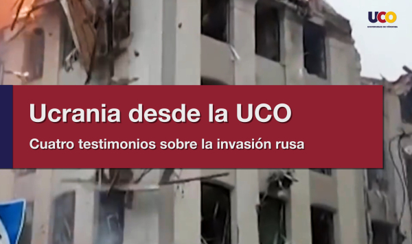 #LaUCOenAbierto | Ucrania desde la UCO. Cuatro testimonios sobre la invasión rusa