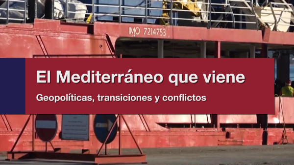 #LaUCOenAbierto | El Mediterráneo que viene. Geopolíticas, transiciones y conflictos