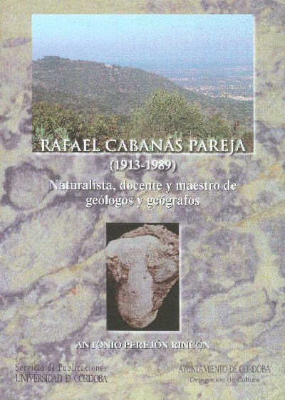 Rafael Cabanás Pareja (1913-1989). Naturalista, docente y maestro de geólogos y geógrafos', nuevo libro del Servicio de Publicaciones de la UCO