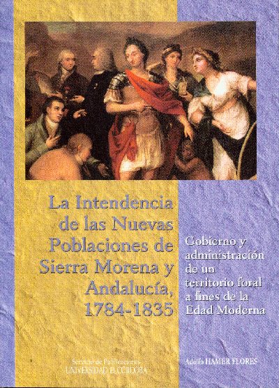 La intendencia de las nuevas poblaciones de Sierra Morena y Andaluca 1784-1835, nuevo libro del Servicio de Publicaciones de la Universidad de Crdoba